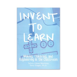 Invent to Learn: Making, Tinkering and Engineering in the Classroom